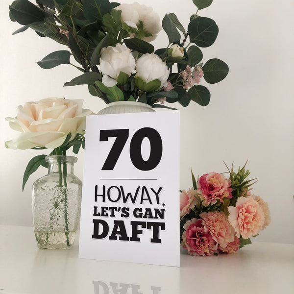 70 Howay Let's Gan Daft Geordie Birthday Card
