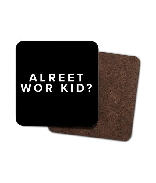 Alreet Wor Kid? Geordie Coaster