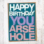 Happy Birthday You Arsehole Birthday Card Blunt Cards