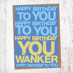 Happy Birthday To You. Happy Birthday You Wanker Birthday Card Blunt Card