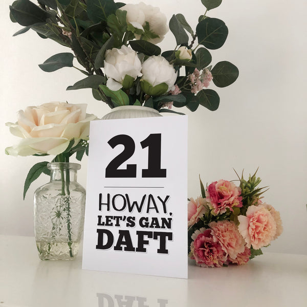 21 Howay Let's Gan Daft Geordie Birthday Card