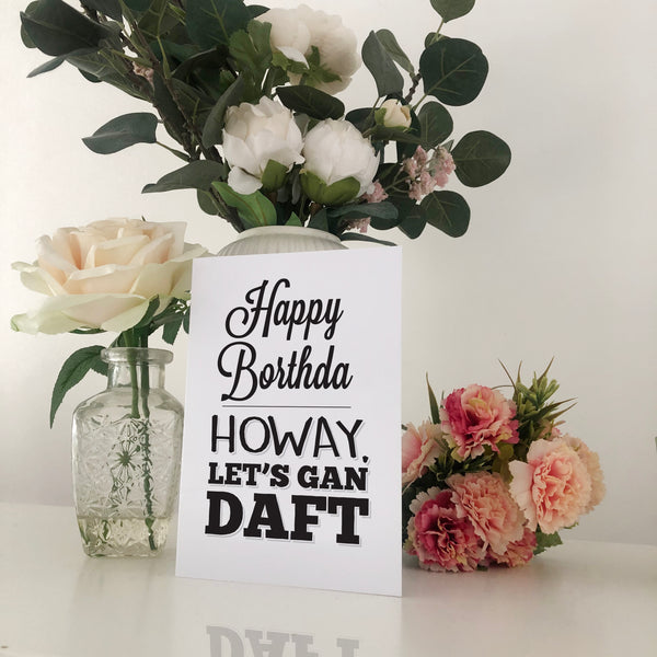 Happy Borthda Howay Let's Gan Daft Geordie Birthday Card