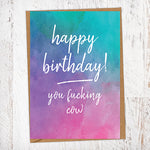 Happy Birthday You Fucking Cow Nasty Watercolour Birthday Card Blunt Card