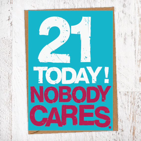 21 Today! Nobody Cares. 21st Birthday Card Blunt Cards