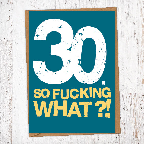 30. So Fucking What?!  Birthday Card Blunt Cards