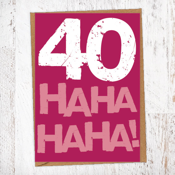 40 Ha Ha Ha Ha! Birthday Card Blunt Cards