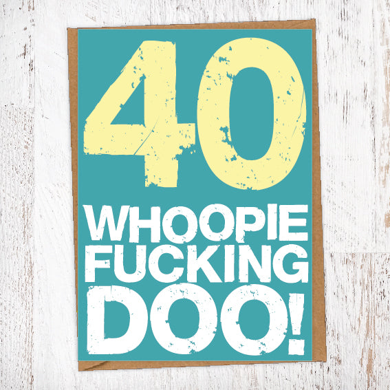 40. Whoopie Fucking Doo! Birthday Card Blunt Cards