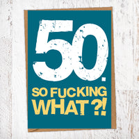 50. So Fucking What?!  Birthday Card Blunt Cards