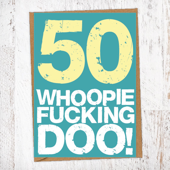 50. Whoopie Fucking Doo! Birthday Card Blunt Cards