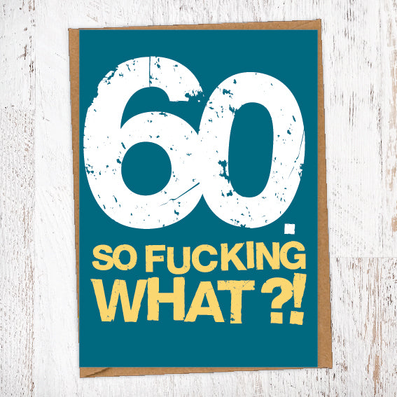 60. So Fucking What?!  Birthday Card Blunt Cards