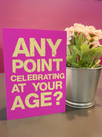Any Point Celebrating At Your Age? Birthday Card Blunt Card