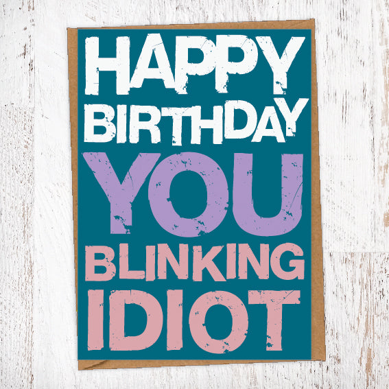 Happy Birthday You Blinking Idiot Birthday Card Blunt Card