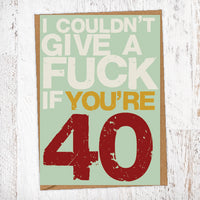 I couldn't Give A Fuck If You're 40 Birthday Card Blunt Cards