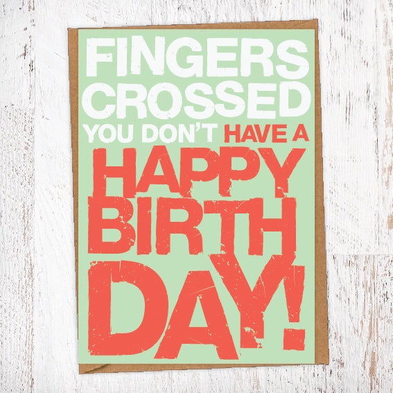 Fingers Crossed You Don't Have A Happy Birthday Birthday Card Blunt Card