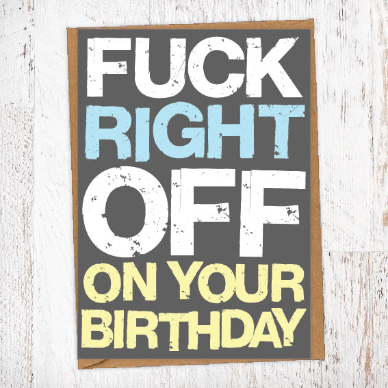 Fuck Right Off On Your Birthday Birthday Card Blunt Card