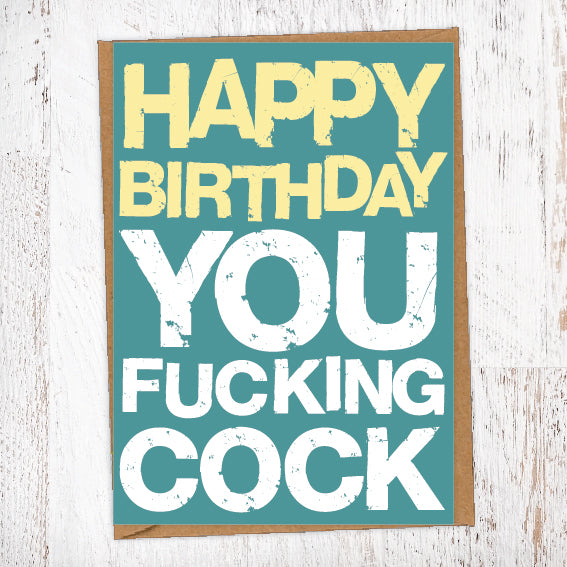 Happy Birthday You Fucking Cock Birthday Card Blunt Card