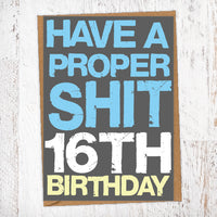 Have A Proper Shit 16th Birthday Birthday Card Blunt Cards