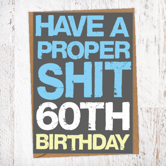 Have A Proper Shit 60th Birthday Birthday Card Blunt Cards