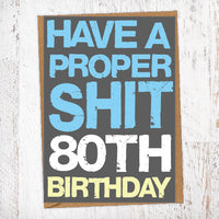 Have A Proper Shit 80th Birthday Birthday Card Blunt Cards