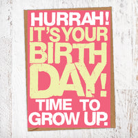 Hurrah! It's Your Birthday! Time To Grow Up Birthday Card Blunt Cards