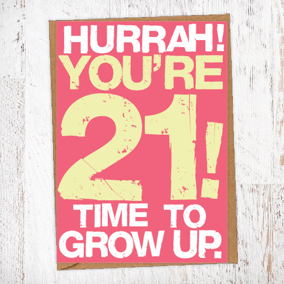 Hurrah! You're 21! Time To Grow Up Birthday Card Blunt Cards
