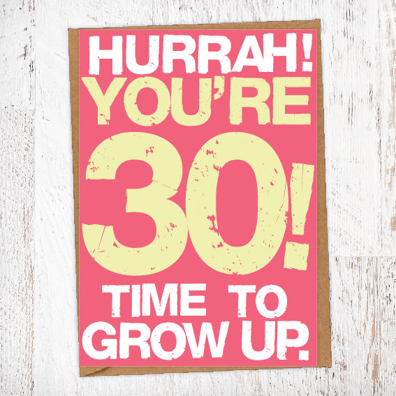 Hurrah! You're 30! Time To Grow Up Birthday Card Blunt Cards