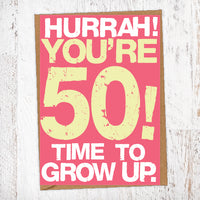 Hurrah! You're 50! Time To Grow Up Birthday Card Blunt Cards
