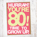 Hurrah! You're 80! Time To Grow Up Birthday Card Blunt Cards
