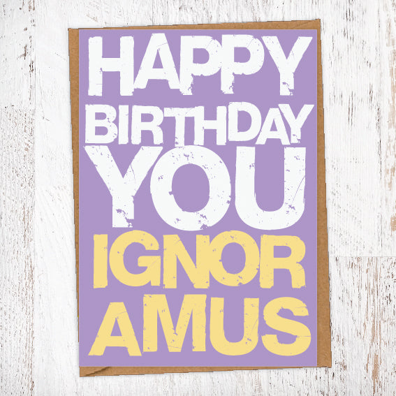 Happy Birthday You Ignoramus Birthday Card Blunt Card