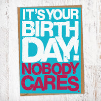 It's Your Birthday! Nobody Cares. Birthday Card Blunt Cards