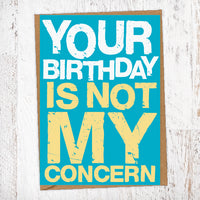 Your Birthday Is Not My Concern Birthday Card Blunt Card
