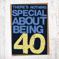 There's Nothing Special About Being 40 Birthday Card Blunt Cards