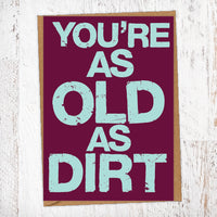 You're As Old As Dirt Birthday Card Blunt Card