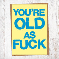 You're Old As Fuck Birthday Card Blunt Card