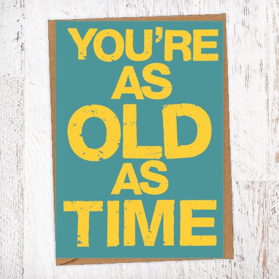 You're As Old As Time Birthday Card Blunt Card