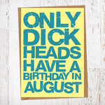 Only Dick Heads Have A Birthday In August Blunt Card Birthday Card
