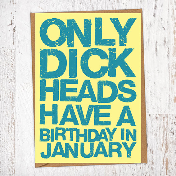 Only Dick Heads Have A Birthday In January Blunt Card Birthday Card