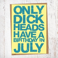 Only Dick Heads Have A Birthday In July Blunt Card Birthday Card