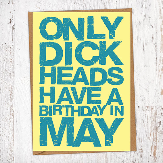 Only Dick Heads Have A Birthday In May Blunt Card Birthday Card