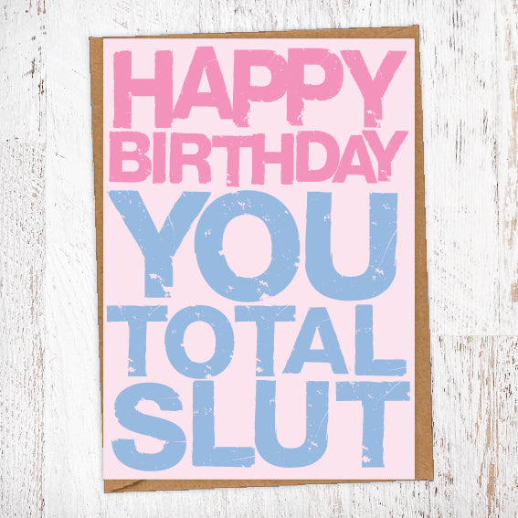 Happy Birthday You Total Slut Birthday Card Blunt Card