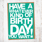 Have A Whatever Kind Of Birthday You Want Birthday Card Blunt Card