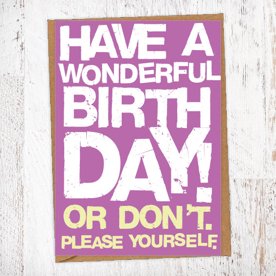 Have A Wonderful Birthday! Or Don't. Please Yourself. Birthday Card Blunt Card