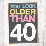 You Look Older Than 40 Birthday Card Blunt Cards