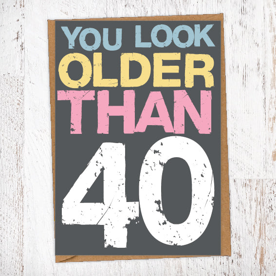 You Look Older Than 40 Birthday Card Blunt Cards