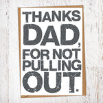 Thanks Dad, For Not Pulling Out. Father's Day Blunt Card