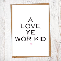 A Love Ye Wor Kid Greetings Card