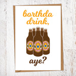 Borthda Drink, Aye? Birthday Card