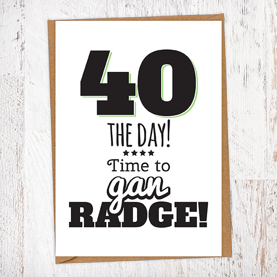 40 The Day! Time To Gan Radge! Geordie Card 40th Birthday