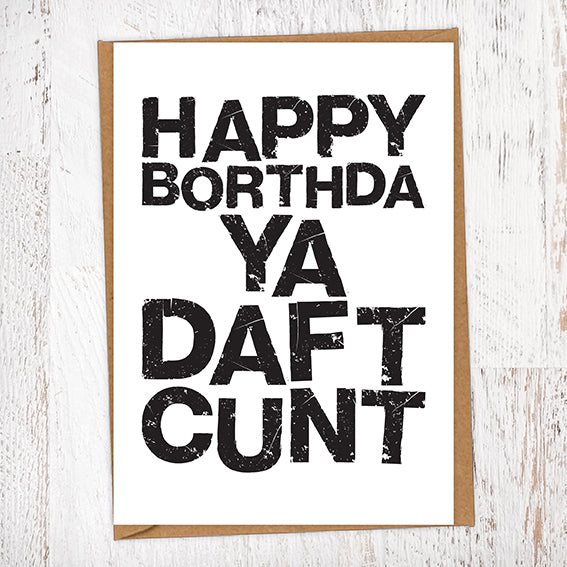 Happy Borthda Ya Daft Cunt Geordie Card Blunt Card Birthday Card