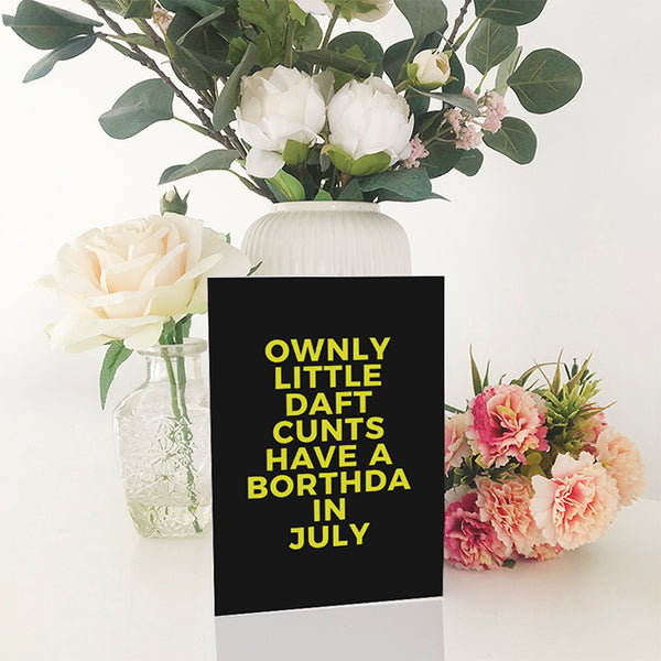 Ownly Little Daft Cunts Have A Borthda in July Geordie Charva Birthday Card